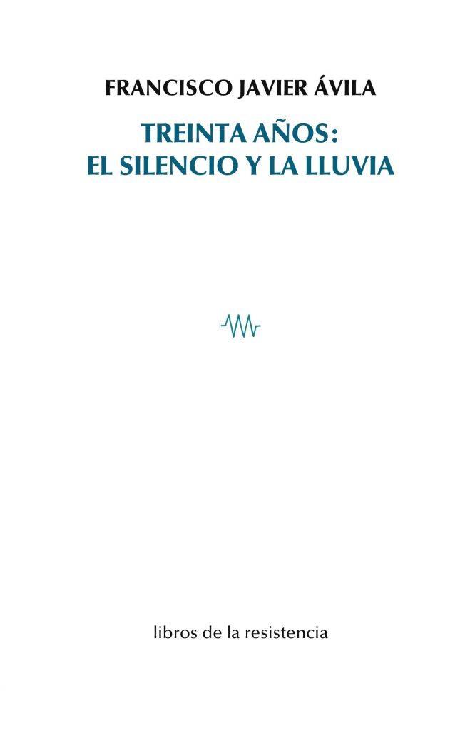 TREINTA AÑOS : EL SILENCIO Y LA LLUVIA | 9788419943101 | AVILA, FRANCISCO JAVIER