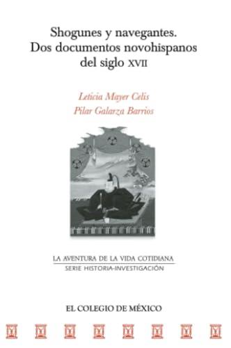 SHOGUNES Y NAVEGANTES. DOS DOCUMENTOS NOVOHISPANOS | 9786075643045 | MAYER CELIS, LETICIA