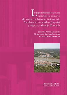 DISPONIBILIDAD LÉXICA EN SITUACIÓN DE CONTACTO DE LENGUAS EN LAS ZONAS LIMÍTROFES DE ANDALUCÍA Y EXTREMADURA (ESPAÑA) Y ALGARVE Y ALENTEJO (PORTUGAL), | 9788492944057 | CÉLIO CONCEIÇAO, MANUEL / GALLOSO CAMACHO, Mª VICTORIA / PRADO ARAGONES, JOSEFINA