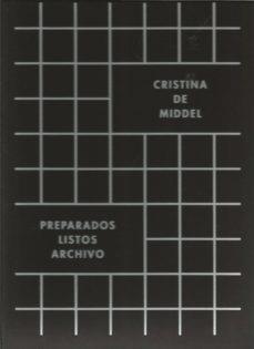CRISTINA DE MIDDEL : PREPARADOS, LISTOS, ARCHIVO | 9788481817249