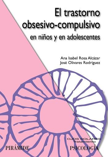 TRASTORNO OBSESIVO-COMPULSIVO EN NIÑOS Y EN ADOLESCENTES, EL | 9788436823608 | ROSA ALCÁZAR, ANA ISABEL / OLIVARES RODRÍGUEZ, JOSÉ