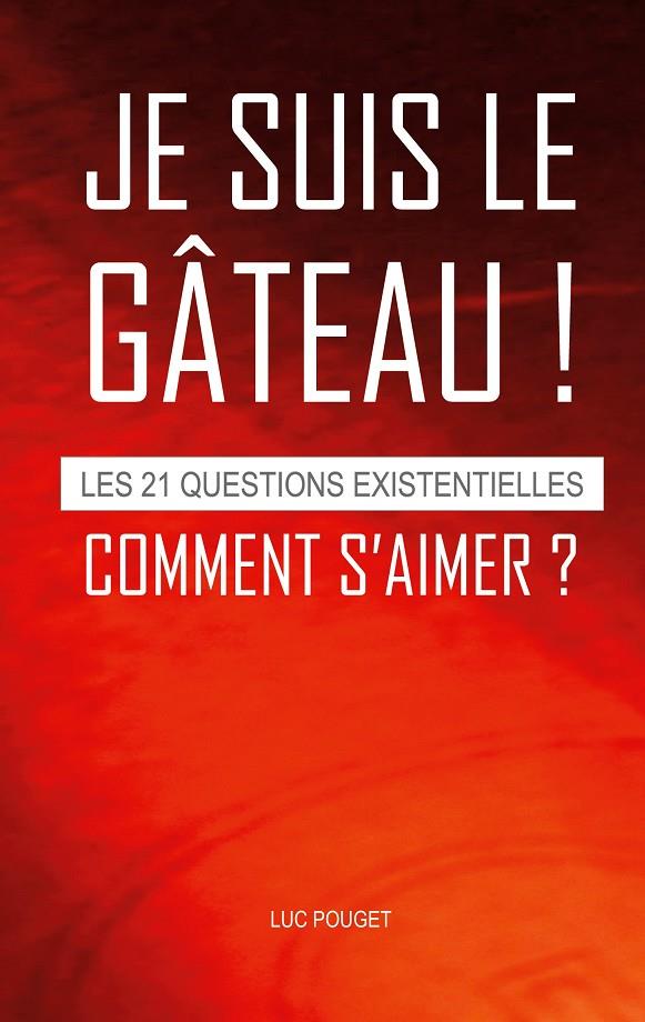 JE SUIS LE GÂTEAU ! COMMENT S'AIMER ? | 9782322206551 | POUGET, LUC
