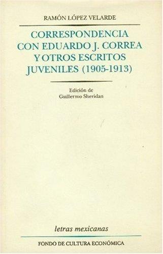 CORRESPONDENCIA CON EDUARDO J. CORREA Y OTROS ESCRITOS JUVENILES [1905-1913] | 9789681636203 | LÓPEZ VELARDE, RAMÓN