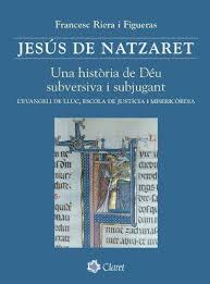 JESÚS DE NATZARET. UNA HISTÒRIA DE DÉU SUBVERSIVA I SUBJUGANT | 9788482975856 | RIERA I FIGUERAS, FRANCESC
