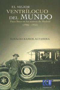 MEJOR VENTRÍLOCUO DEL MUNDO, EL. PACO SANZ EN LOS TEATROS MADRILEÑOS (1906-1935) | 9788499481340 | RAMOS ALTAMIRA, IGNACIO