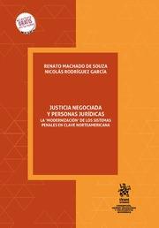 JUSTICIA NEGOCIADA Y PERSONAS JURÍDICAS. LA MODERNIZACIÓN DE LOS SISTEMAS PENALES EN CLAVE NORTEAMERICANA | 9788411300841 | RODRÍGUEZ GARCÍA, NICOLÁS / MACHADO DE SOUZA, RENATO