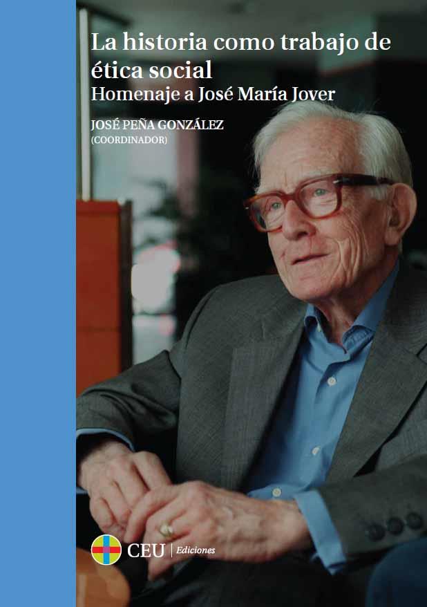 HISTORIA COMO TRABAJO DE ÉTICA SOCIAL, LA. HOMENAJE A JOSÉ MARÍA JOVER | 9788415949763