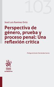 PERSPECTIVA DE GÉNERO, PRUEBA Y PROCESO PENAL : UNA REFLEXIÓN CRÍTICA | 9788413139838 | RAMÍREZ ORTÍZ, JOSE LUIS