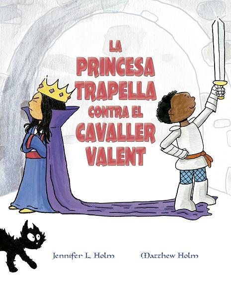 PRINCESA TRAPELLA CONTRA EL CAVALLER VALENT, LA | 9788491453383 | HOLM, JENNIFER L.