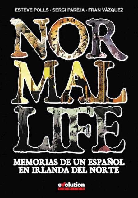 NORMAL LIFE : MEMORIAS DE UN ESPAÑOL EN IRLANDA DEL NORTE | 9788490947876 | POLLS, STEVE / PAREJA, SERGI / VÁZQUEZ, FRAN
