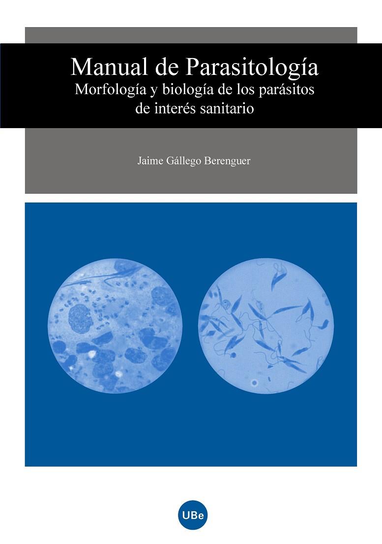MANUAL DE PARASITOLOGÍA. MORFOLOGÍA Y BIOLOGÍA DE LOS PARÁSITOS DE INTERÉS SANITARIO | 9788447531417 | GÁLLEGO BERENGUER, JAIME