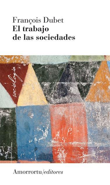 TRABAJO DE LAS SOCIEDADES, EL | 9789505182459 | DUBET, FRANCOIS