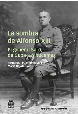SOMBRA DE ALFONSO XIII, LA. EL GENERAL SARO, DE CUBA A ALHUCEMAS | 9788410830592 | PUELL DE LA VILLA, FERNANDO