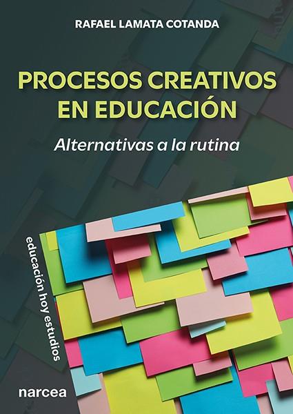 PROCESOS CREATIVOS EN EDUCACIÓN : ALTERNATIVAS A LA RUTINA | 9788427733602 | LAMATA COTANDA, RAFAEL