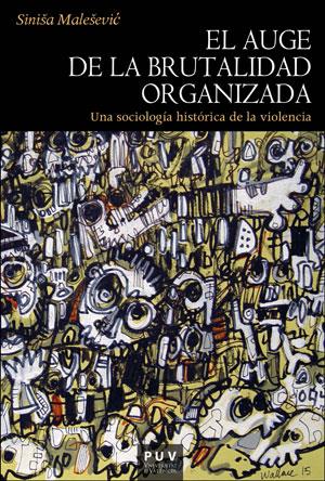 AUGE DE LA BRUTALIDAD ORGANIZADA, EL | 9788491346081 | MALESEVIC, SINISA