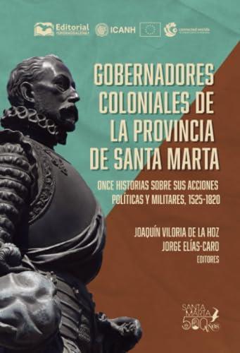 GOBERNADORES COLONIALES DE LA PROVINCIA DE SANTA MARTA | 9789587466157