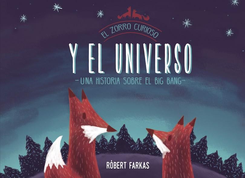 ZORRO CURIOSO Y EL UNIVERSO, EL. UN LIBRO SOBRE EL BIG BANG | 9788448851439 | FARKAS, RÓBERT