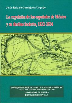 EXPULSIÓN DE LOS ESPAÑOLES DE MÉXICO Y SU DESTINO INCIERTO (1821-1836), LA | 9788400084677 | RUIZ DE GORDEJUELA URQUIJO, JESÚS