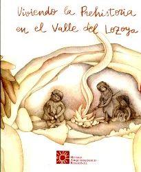 VIVIENDO LA PREHISTORIA EN EL VALLE DEL LOZOYA | 9788445133422 | MUSEO ARQUEOLOGICO REGIONAL