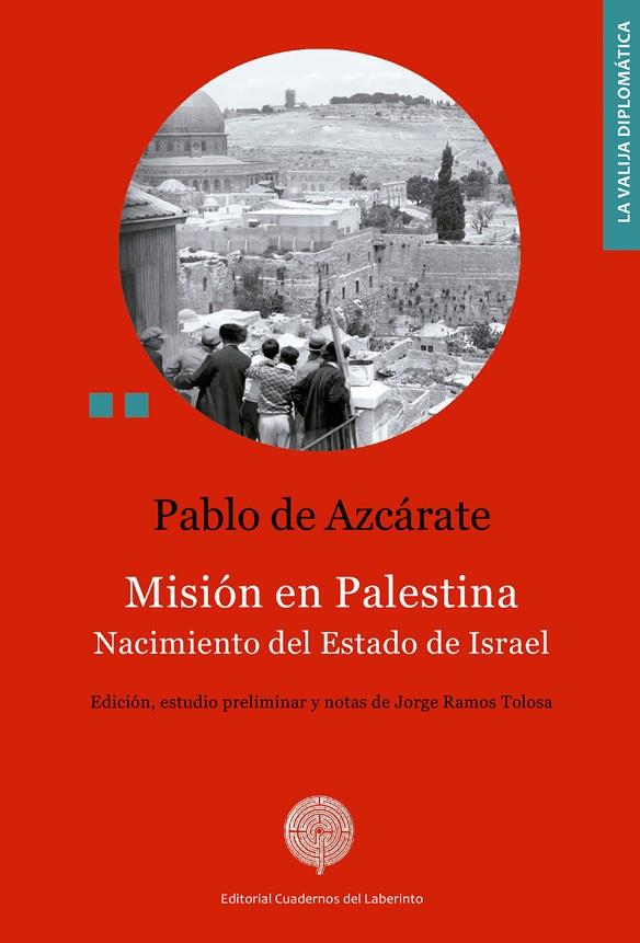 MISIÓN EN PALESTINA. NACIMIENTO DEL ESTADO DE ISRAEL | 9788412002409 | DE AZCARATE, PABLO