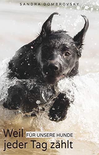 WEIL FÜR UNSERE HUNDE JEDER TAG ZÄHLT | 9783750433236 | DOMBROVSKY, SANDRA