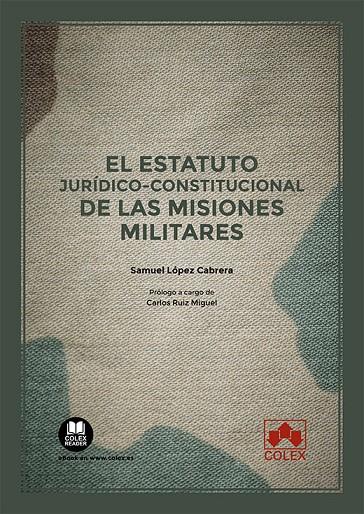 ESTATUTO JURIDICO CONSTITUCIONAL DE MISIONES MILITARES, EL | 9788413598703 | LOPEZ CABRERA, SAMUEL