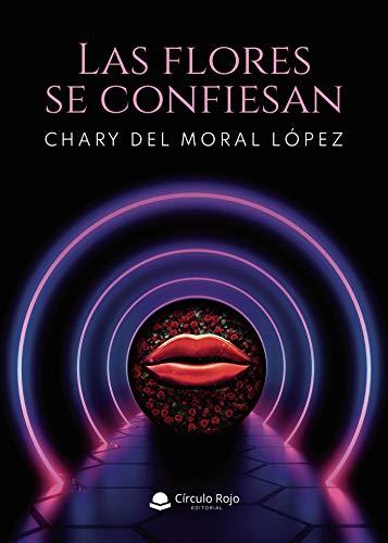 FLORES SE CONFIESAN, LAS | 9788413747576 | DEL MORAL LOPEZ, CHARY