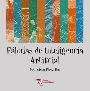 FÁBULAS DE INTELIGENCIA ARTIFICIAL | 9788410816817 | PÉREZ BES, FRANCISCO