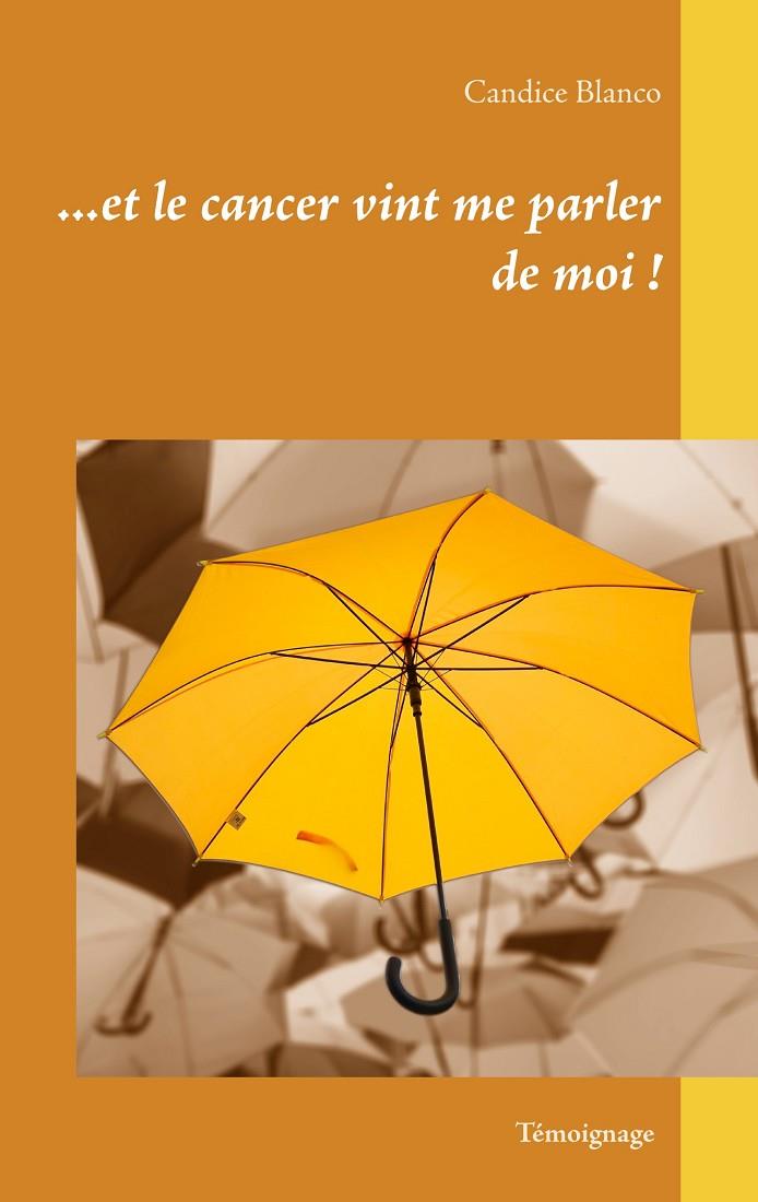ET LE CANCER VINT ME PARLER DE MOI | 9782322209545 | BLANCO, CANDICE