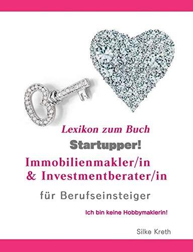 STARTUPPER! IMMOBILIEN LEXIKON.IMMOBILIENMAKLER/IN UND INVESTMENTBERATER/IN FÜR BERUFSEINSTEIGER. | 9783750415164 | KRETH, SILKE