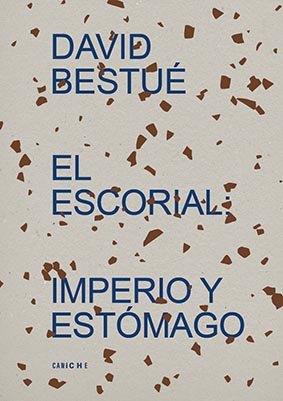 ESCORIAL, EL. IMPERIO Y ESTOMAGO | 9788412036886 | BESTUE, DAVID