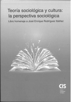 TEORÍA SOCIOLÓGICA Y CULTURA : LA PERSPECTIVA SOCIOLÓGICA | 9788474769715