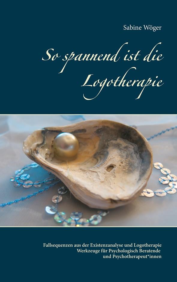SO SPANNEND IST DIE LOGOTHERAPIE | 9783751938204 | WOGER, SABINE