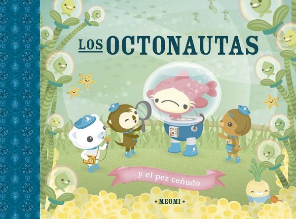 OCTONAUTAS Y EL PEZ CEÑUDO, LOS | 9788491456384 | MEOMI