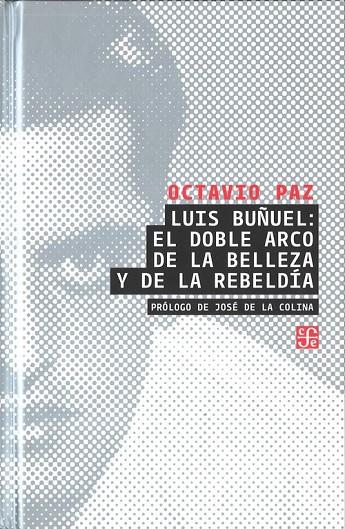 LUIS BUÑUEL: EL DOBLE ARCO DE LA BELLEZA Y DE LA REBELDÍA | 9786071609403 | PAZ, OCTAVIO