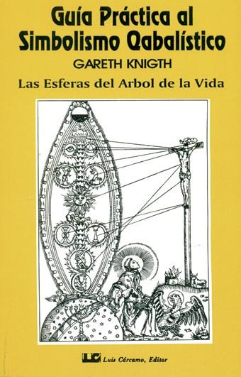 GUIA PRACTICA AL SIMBOLISMO CABALÍSTICO 01. LAS ESFERAS DEL ÁRBOL DE LA VIDA | 9788485316441 | KNIGTH, GARETH