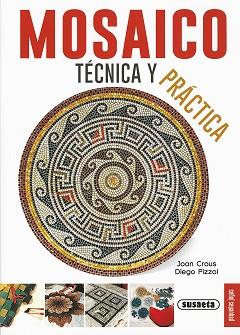 MOSAICO, TÉCNICA Y PRÁCTICA | 9788467735628 | CROUS, JOAN / PIZZOL, DIEGO