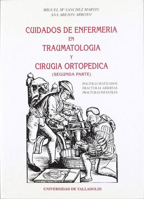 CUIDADOS DE ENFERMERÍA EN TRAUMATOLOGÍA Y CIRUGÍA ORTOPÉDICA (2ª PARTE) | 9788477623113 | SANCHEZ MARTIN, MIGUEL MARIA / ABEJON ARROYO, ANA MARIA