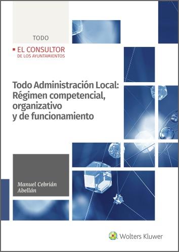 TODO ADMINISTRACION LOCAL : REGIMEN COMPETENCIAL, ORGANIZATIVO Y DE FUNCIONAMIENTO | 9788470528606 | CEBRIAN ABELLAN, MANUEL