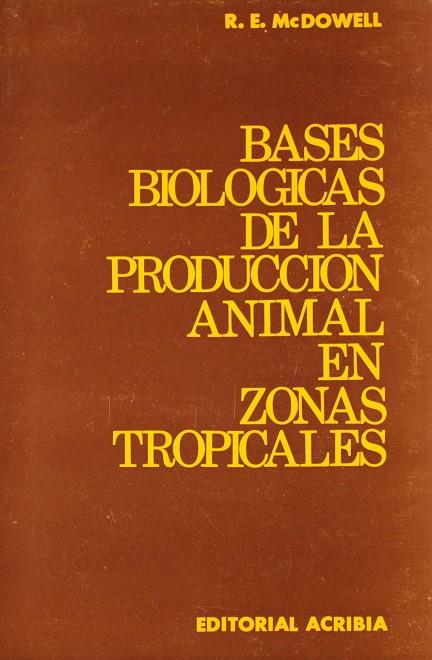 BASES BIOLÓGICAS DE LA PRODUCCIÓN ANIMAL EN ZONAS TROPICALES | 9788420003603 | MAC DOWELL, R. E.