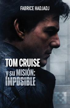 TOM CRUISE Y SU MISIÓN : IMPOSIBLE | 9788413392769 | HADJADJ, FABRICE