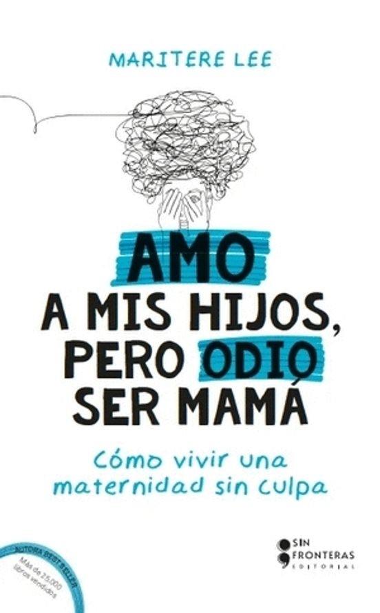 AMO A MIS HIJOS, PERO ODIO SER MAMÁ | 9786287735149 | LEE, MARITERE