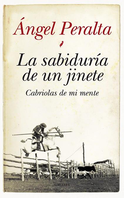 SABIDURÍA DE UN JINETE, LA. CABRIOLAS DE MI MENTE | 9788415338345 | PERALTA PINEDA, ÁNGEL