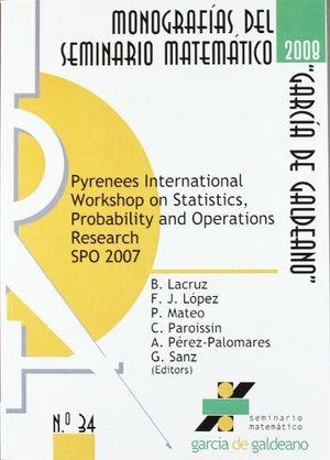 PYRENEES INTERNATIONAL WORKSHOP ON STATISTICS, PROBABILITY AND OPERATIONS RESEARCH SPO 2007. JACA, SPAIN, SEPTEMBER 12-15, 2007 | 9788492521180