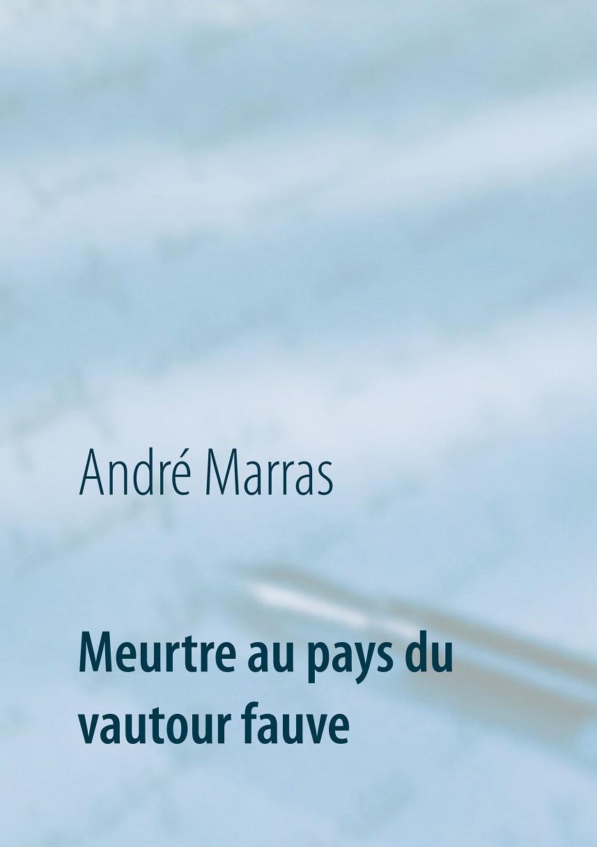MEURTRE AU PAYS DU VAUTOUR FAUVE | 9782322077847 | MARRAS, ANDRE