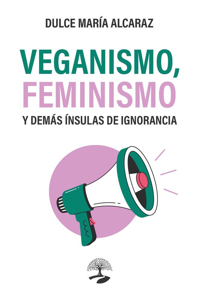 VEGANISMO, FEMINISMO Y DEMÁS ÍNSULAS DE IGNORANCIA | 9791387586287 | ALCARAZ, DULCE MARIA