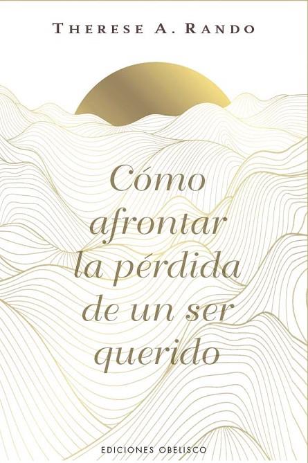 CÓMO AFRONTAR LA PÉRDIDA DE UN SER QUERIDO | 9788411723862 | RANDO, THERESE A.