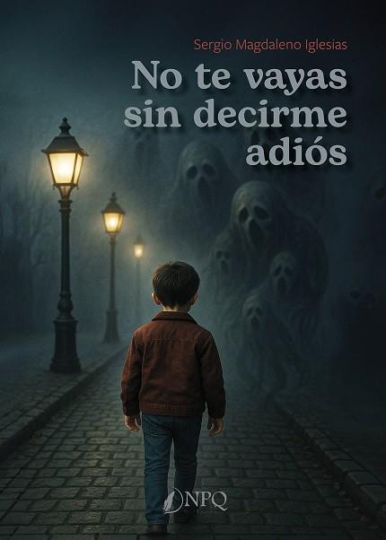 NO TE VAYAS SIN DECIRME ADIÓS | 9791387868581 | MAGDALENO IGLESIAS, SERGIO