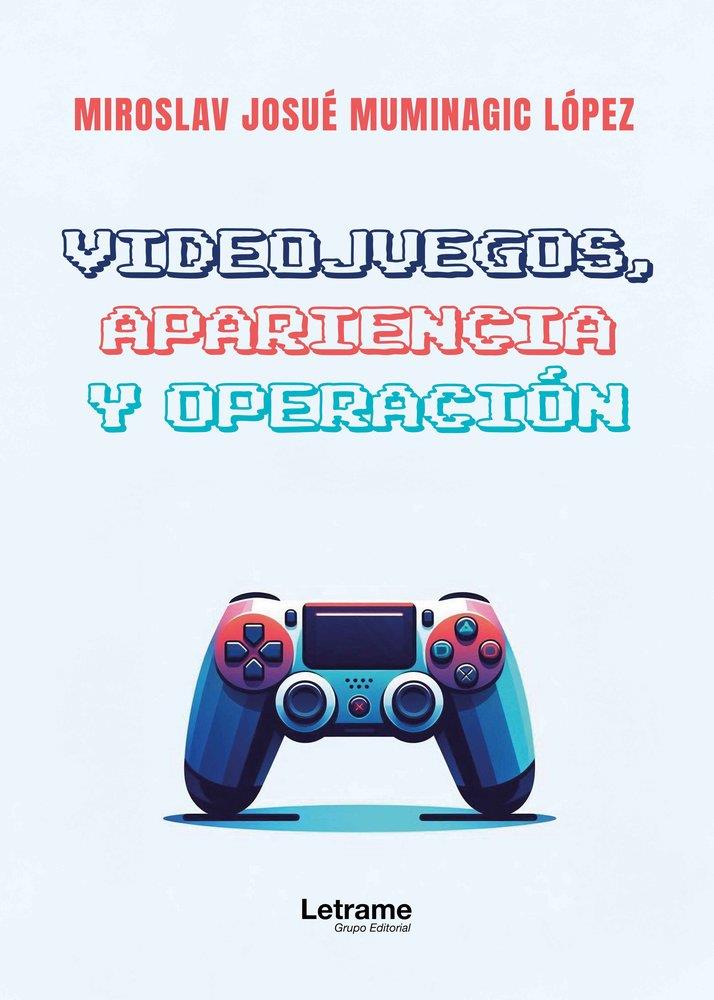 VIDEOJUEGOS, APARIENCIA Y OPERACIÓN | 9791370294564 | MUMINAGIC LOPEZ, MIROSLAV JOSUE