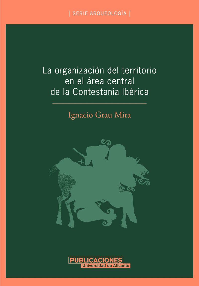 ORGANIZACIÓN DEL TERRITORIO EN EL ÁREA CENTRAL DE LA CONTESTANIA IBÉRICA, LA | 9788479086633 | GRAU MIRA, IGNACIO